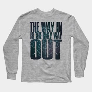 The Way In Is The Only Way Out Long Sleeve T-Shirt